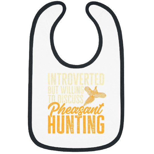 Introverted But Willing To Discuss Pheasant Hunting Bibs