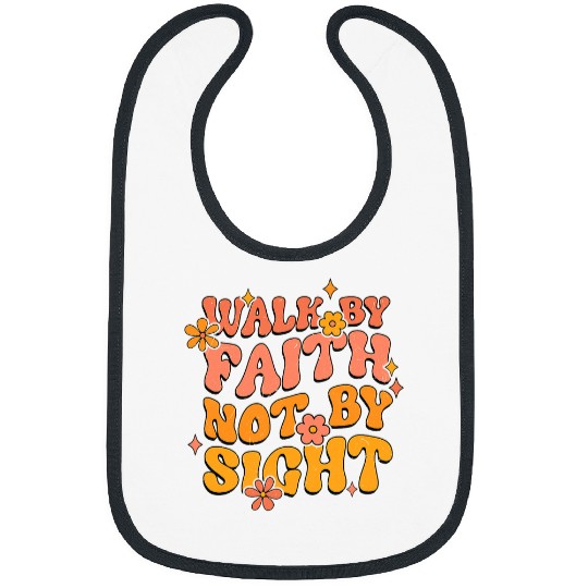Walk By Faith Not By Sight Bible Verse Inspirational Bibs