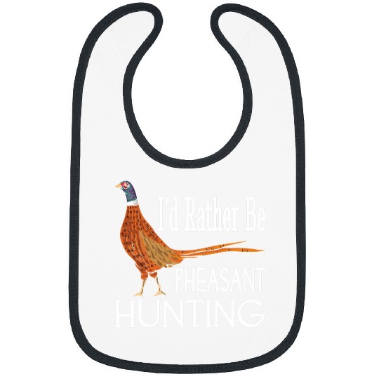 Id Rather Be Pheasant Hunting Funny Pheasant Hunter Bibs