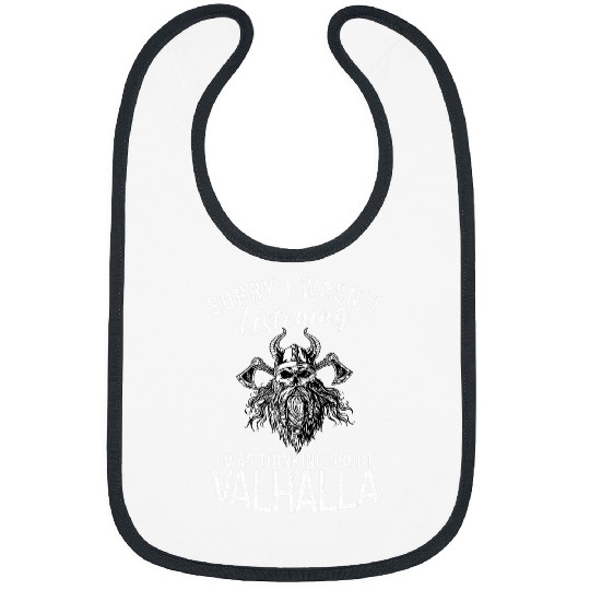Sorry i wasnt listening thinking about Valhalla Odin Viking Bibs
