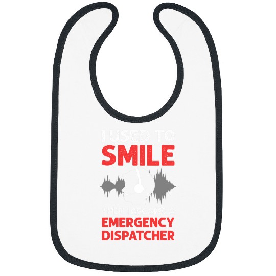 I Used To Smile  Then I Became A Emergency Dispatcher Bibs