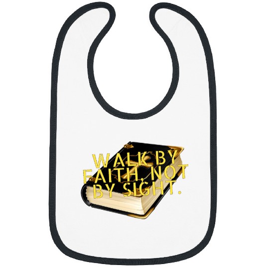 Walk by faith not by sight Bibs