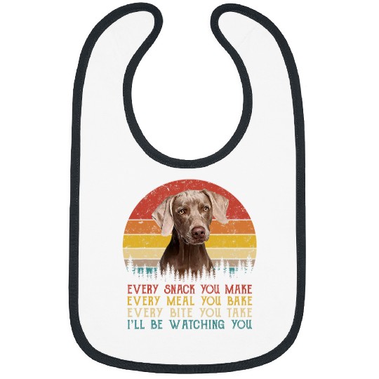 Every Snack You Make Dog   Dog Mom Dog Dad Weimaraner Bibs