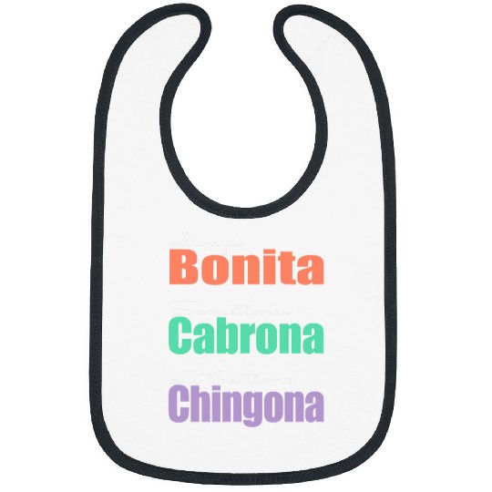 Always Bonita Sometimes Cabrona All the time Chingona Bibs