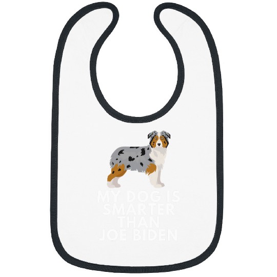 My Australian Shepherd Is Smarter Than Joe Biden Aussie Dog Bibs