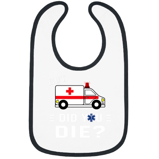 But Did You Die Funny AMR Nursing EMS EMT Paramedic Bibs