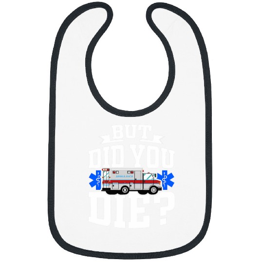 But Did You Die Funny EMT AMR Emergency Paramedic Bibs