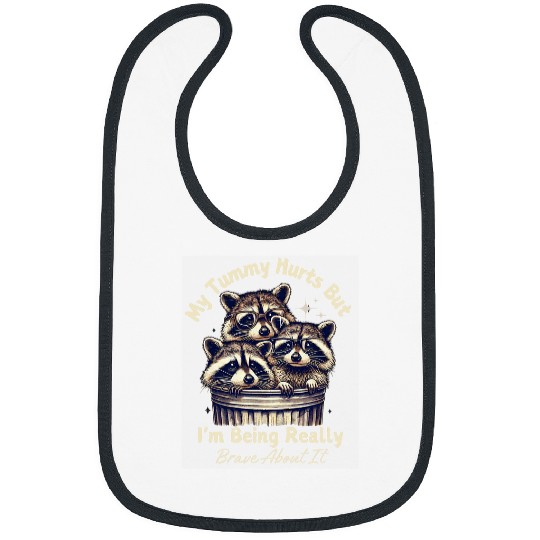 Raccoon Pet My Tummy Hurts But I m Being Really Brave About It Raccoon Bibs