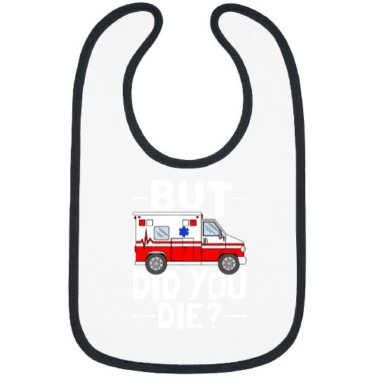 But Did You Die Funny Paramedic Medic Emergency EMT EMS Bibs