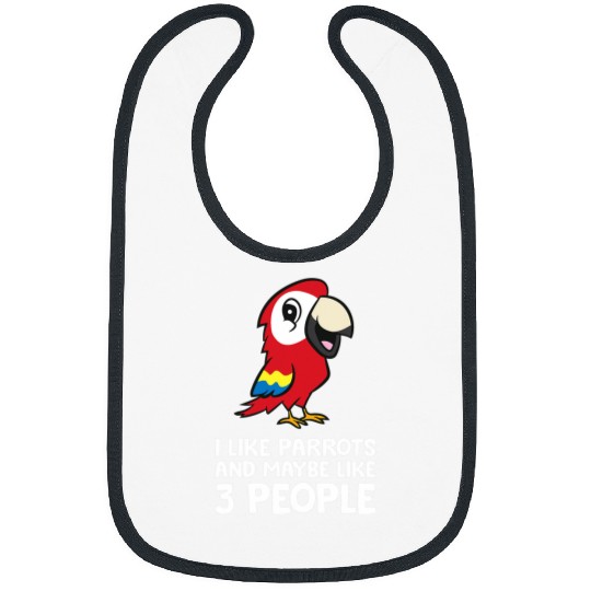 I Like Parrots And Maybe Like 3 People Scarlet Macaw Bibs