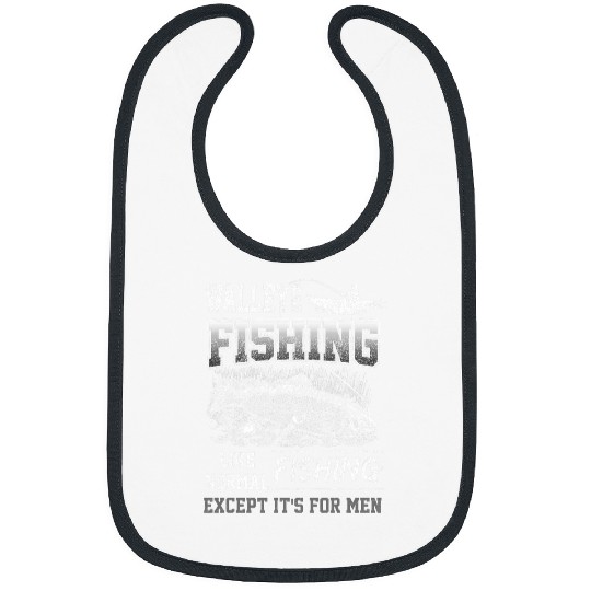 Walleye Fishing Like Normal Fishing Except Its For Men Funny Bibs