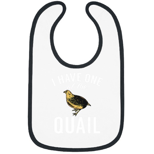 I Have One At The Quail Birds Lover Quail Hunting Hunter Bibs