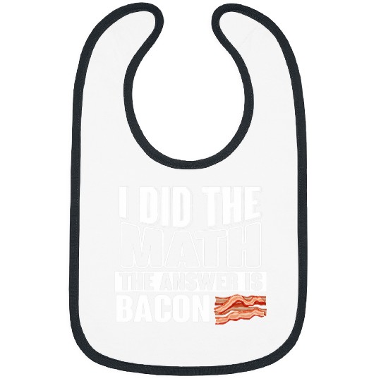 I did the Math the Answer is Bacon Geek equation study solve 21 Bibs