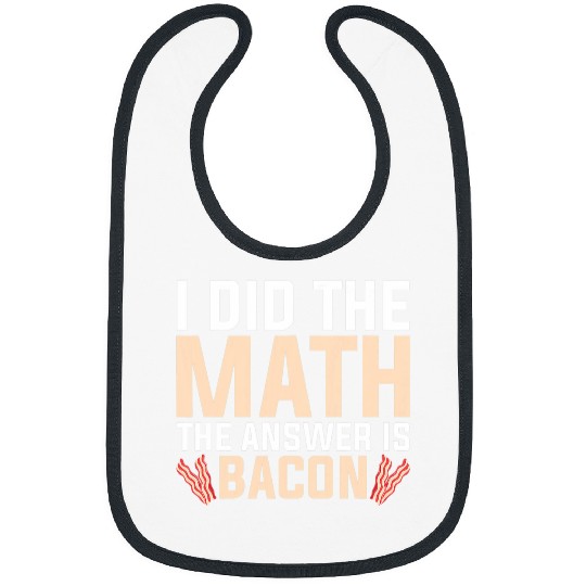 I did the Math the Answer is Bacon Geek equation study solve Bibs