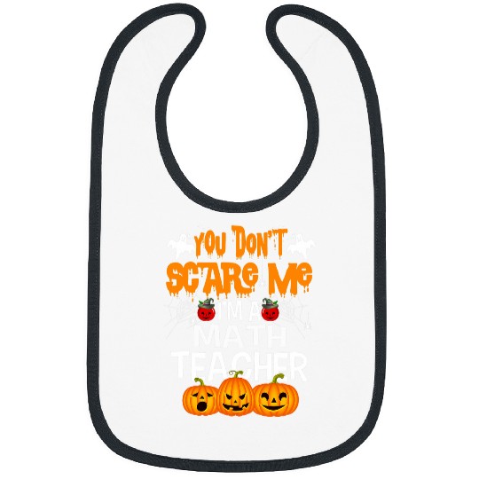 Holiday 365 Halloween You Dont Scare Me Im A Math Teacher Bibs