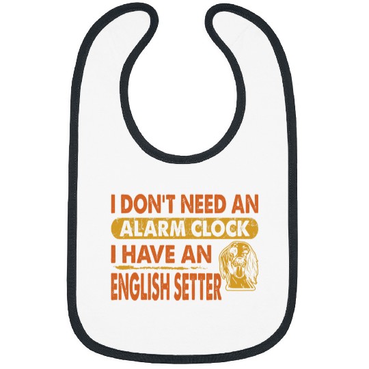 Dont Need Alarm Clock I Have English Setter Gift Bibs