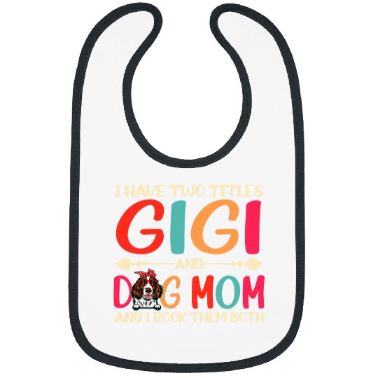 I Have Two Titles Gigi And English Springer Spaniel Dog Mom Bibs