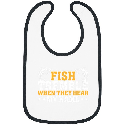Fishing Tremble When They Hear My Name Funny Fisherman Fishing Fisher Bibs