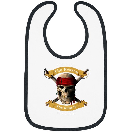 I Might Be The Reason The Rum Is Gone Pirate Skull Bibs