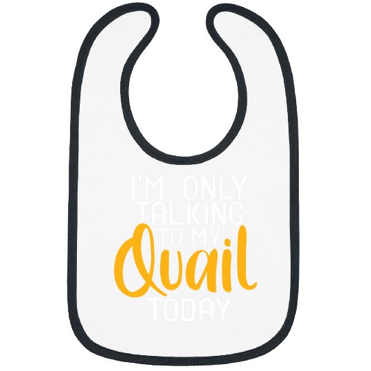 IM Talking To My Quail Today Birds Lover Quail Hunting Bibs