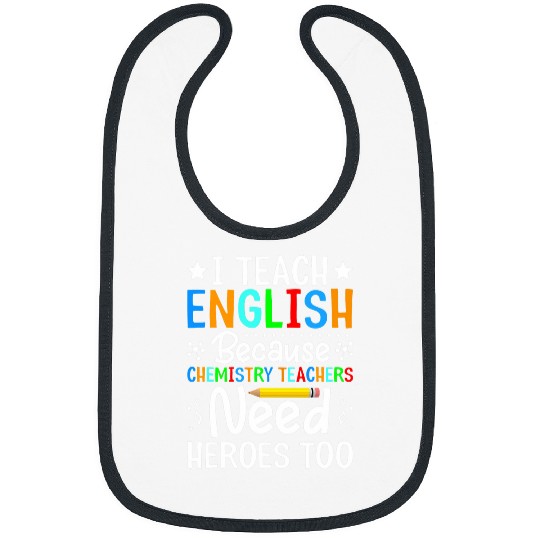 I Teach English Because Chemistry Teachers Need Heroes Too 24 Bibs