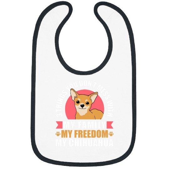 3 Things You Dont Mess With My Family Freedom Chihuahua Bibs