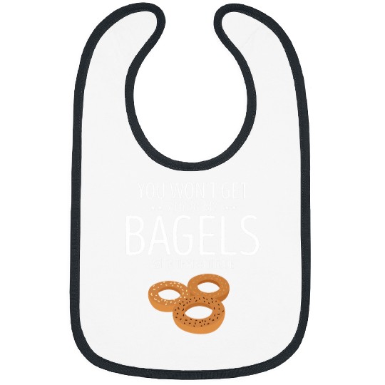 Bagel You Wont Get Any Of My Bagels Baking Baker Bagels Bibs