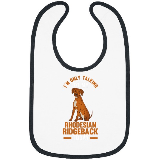 I am only talking to my Rhodesian Ridgeback Bibs