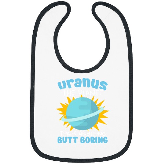 Butt Boring Astronomer Space Astronomy Planet Uranus Bibs
