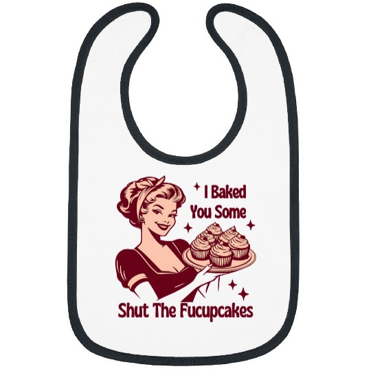 Funny vintages Housewife I Baked You Some Shut The Fucupcakes Bibs