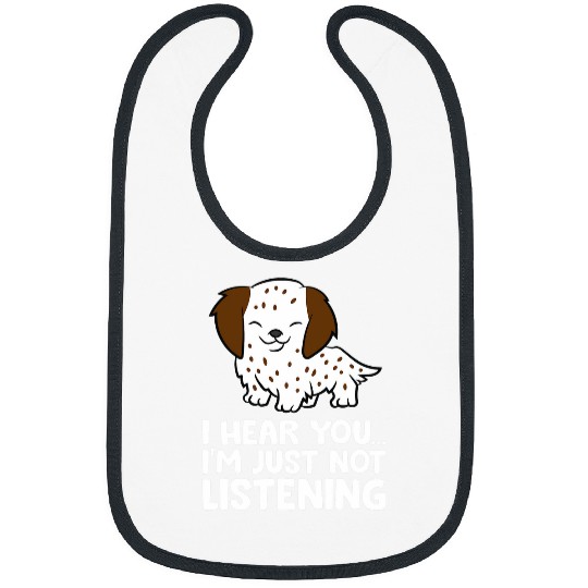 English Setter Dog I Hear You Im Just Not Listening Bibs