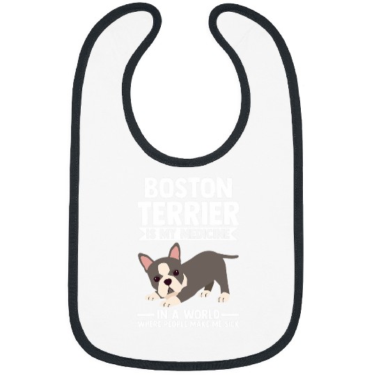 Boston Terrier is my medicines Border Collie Bibs