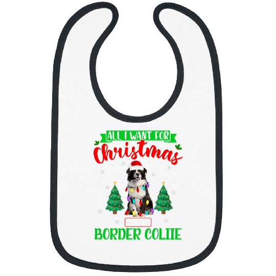 All I Want For Christmas Is A Border Collie xmass Santa Dog Bibs