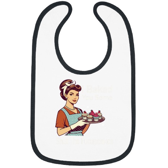 Funny vintages Housewife I Baked You Some Shut The Fucupcakes 22 Bibs