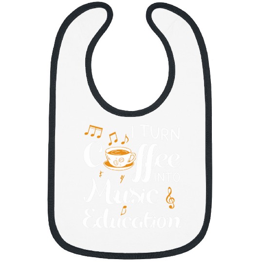 I Turn Coffee Into Music Education Music Teacher Jazz Music Bibs