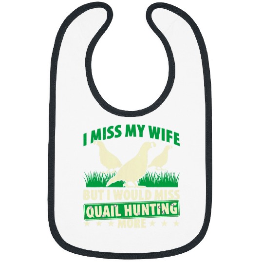 Mens I Miss My Wife But I Would Miss Quail Hunting More 21 Bibs