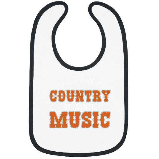 Country Music If It Aint Country It Aint Music Bibs