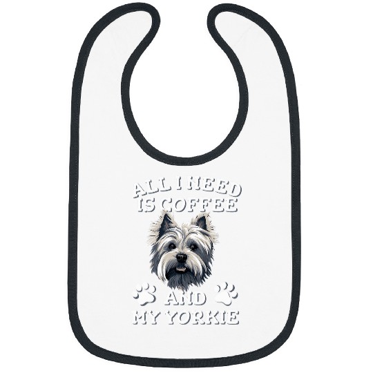 All I need is coffee and my yorkie White Yorkshire Terrier Bibs