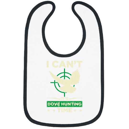 Mens I Cant Its Dove Hunting Time Funny Dove Hunting Season Bibs