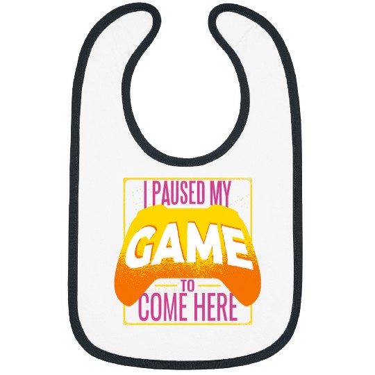 Funny Gamer I Paused My Game to Be Here Gaming 3 Bibs