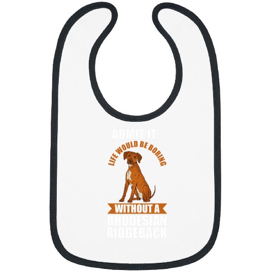 Life would be boring without a Rhodesian Ridgeback Bibs