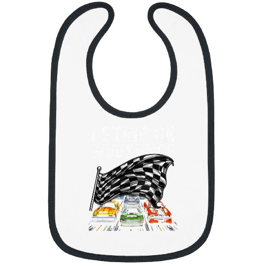 I Strip on Weekends Funny Drag Racing Racer Humor Bibs