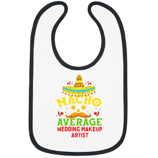 Cinco De Mayo Nacho Average Wedding Makeup Artist Bibs
