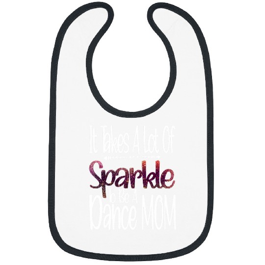 Funny dancer It Takes A Lot Of Sparkle To Be A Dance Mom Bibs