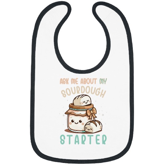 Ask Me About Sourdough Starter Sourdough Bread Baker Bibs