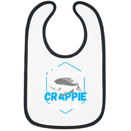 Fishing I Have a Crappie Attitude Crappie Fishing Hunting Fisher Bibs