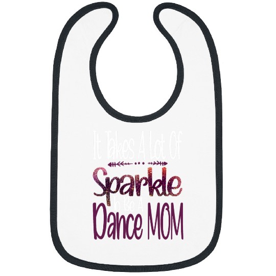 Funny dancer It Takes A Lot Of Sparkle To Be A Dance Mom 21 Bibs