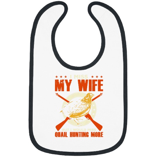 Mens I Miss My Wife But I Would Miss Quail Hunting More Bibs