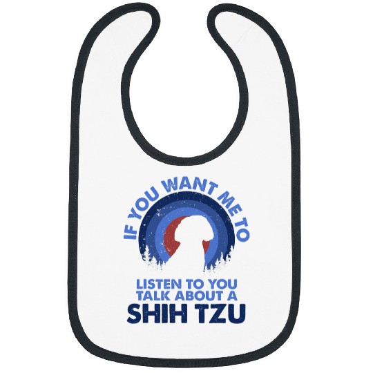 If Want Me Listen Talk About Dog Shih Tzu Bibs
