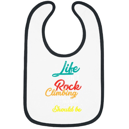 Funny Life Isnt Always Rock Climbing Cold Beer Gifts Bibs